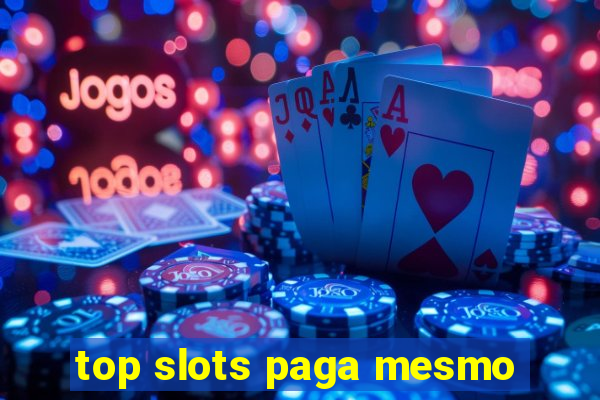 top slots paga mesmo